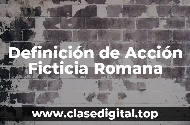 Definición de Acción Ficticia Romana