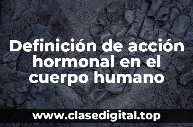 Ejemplos de acción hormonal en el cuerpo humano