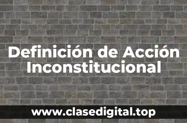 Definición de Acción Inconstitucional