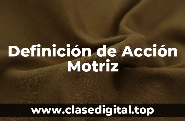 📗 Definición técnica de Acción Motriz