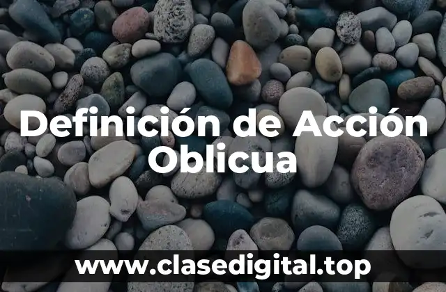 Definición de Acción Oblicua