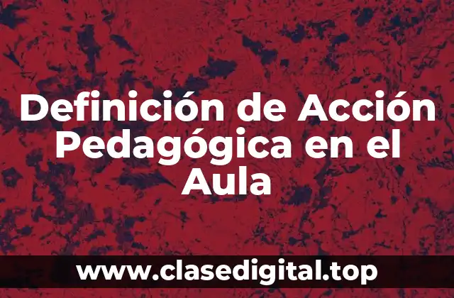 Definición de Acción Pedagógica en el Aula