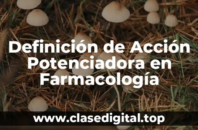 Definición de Acción Potenciadora en Farmacología