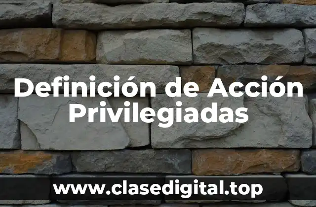 Definición de Acción Privilegiadas