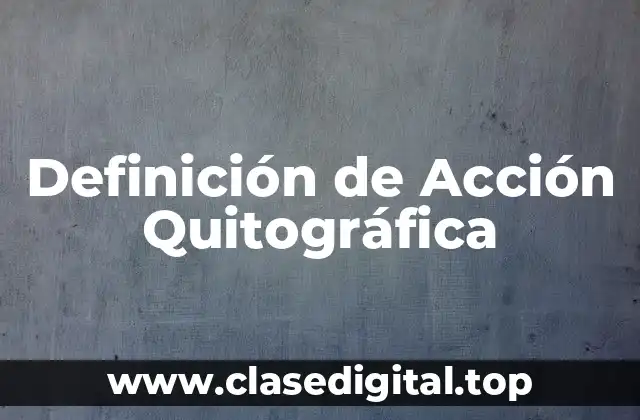 Definición de Acción Quitográfica
