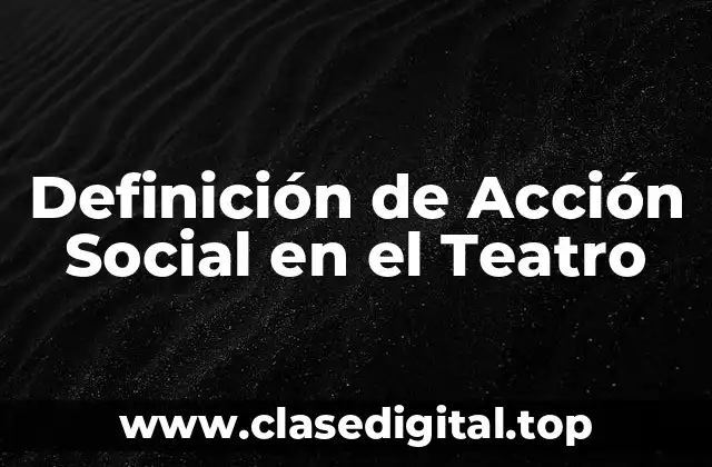 Ejemplos de Acción Social en el Teatro