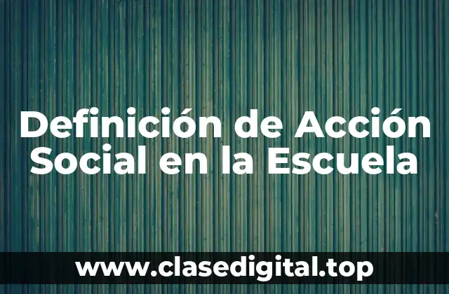 Definición de Acción Social en la Escuela