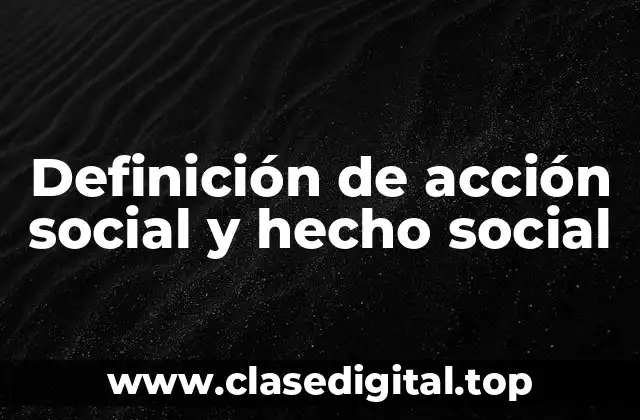Definición de acción social y hecho social