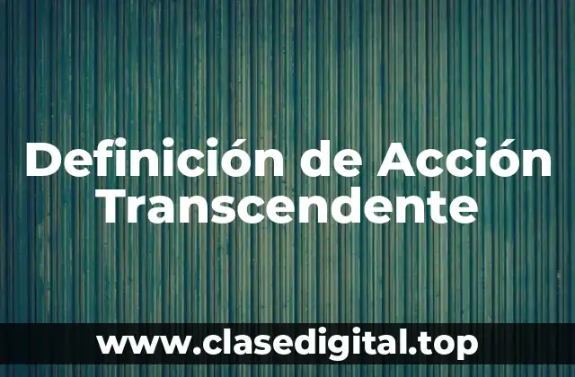 Definición de Acción Transcendente