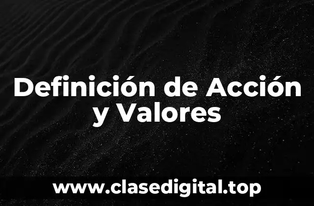 Definición de Acción y Valores