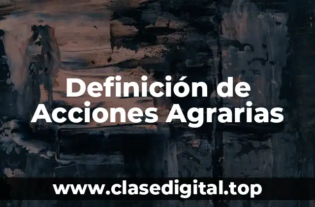 Definición de Acciones Agrarias