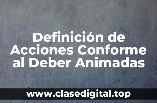 Definición de Acciones Conforme al Deber Animadas