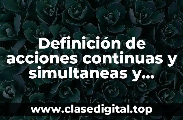 Definición de acciones continuas y simultaneas y similares