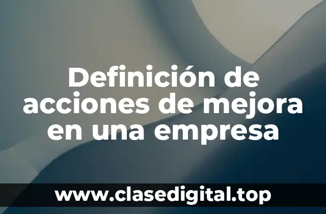 Definición de acciones de mejora en una empresa