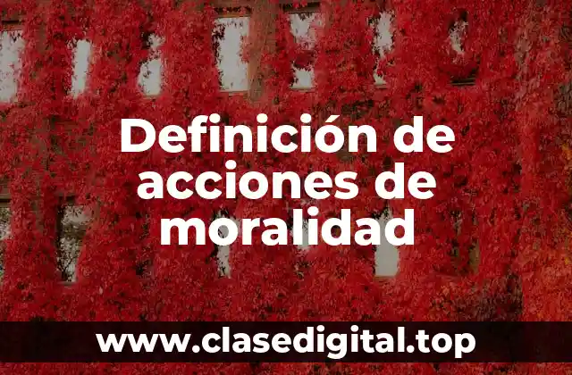 Ejemplos de acciones de moralidad