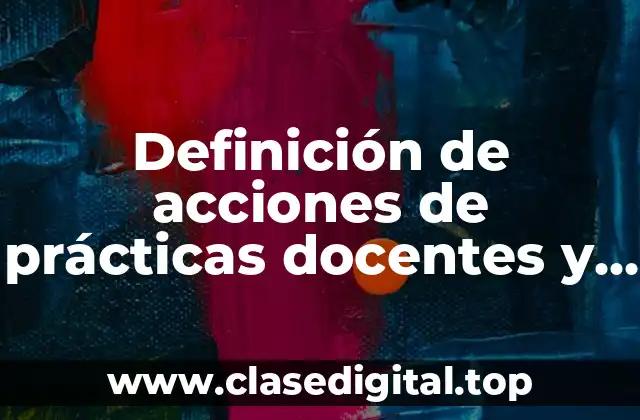 Ejemplos de acciones de prácticas docentes y directivas PMCE