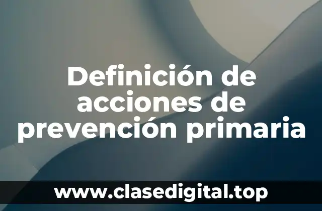 Definición de acciones de prevención primaria