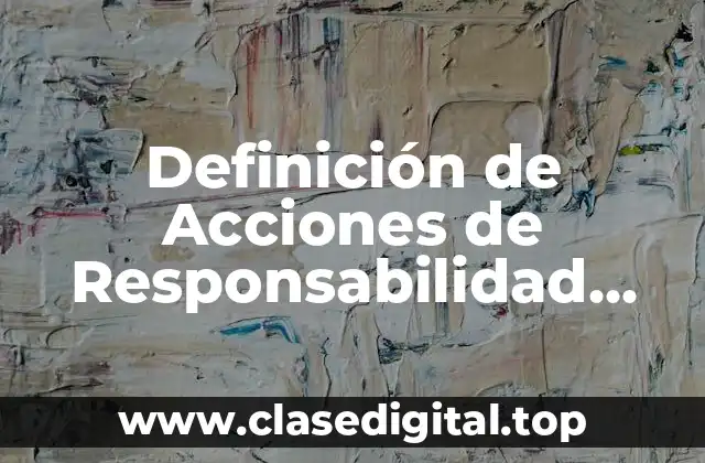 Ejemplos de Acciones de Responsabilidad Social