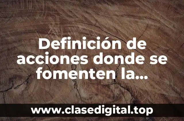 Definición de acciones donde se fomenten la igualdad