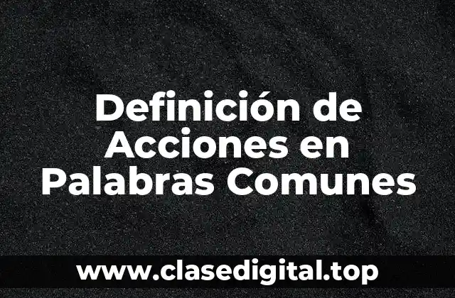 Definición de Acciones en Palabras Comunes