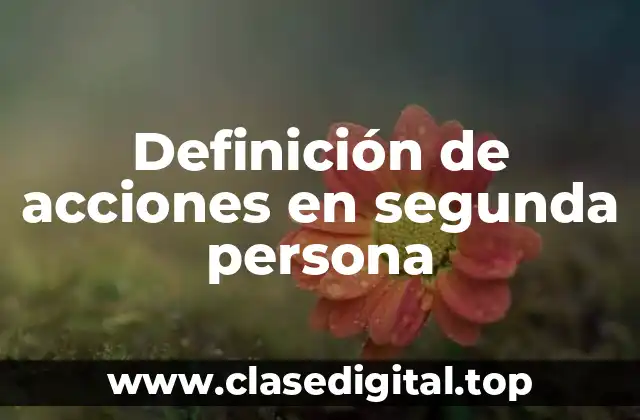 Ejemplos de acciones en segunda persona