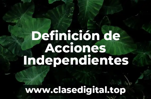 Definición de Acciones Independientes