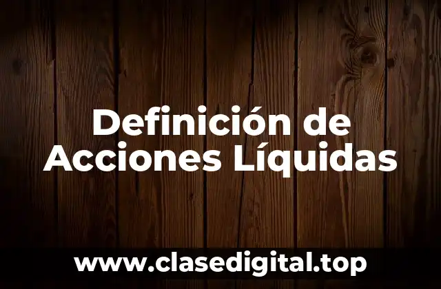Definición de Acciones Líquidas