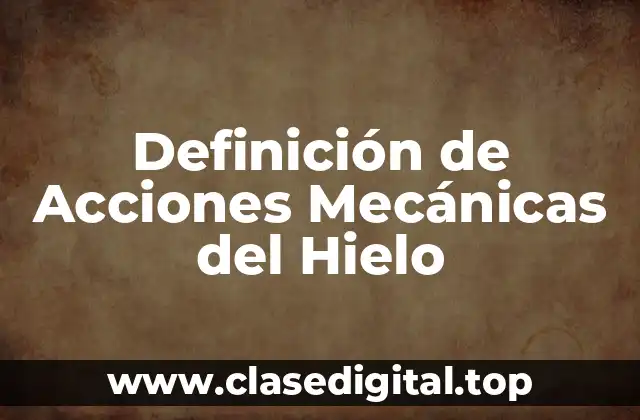Definición de Acciones Mecánicas del Hielo