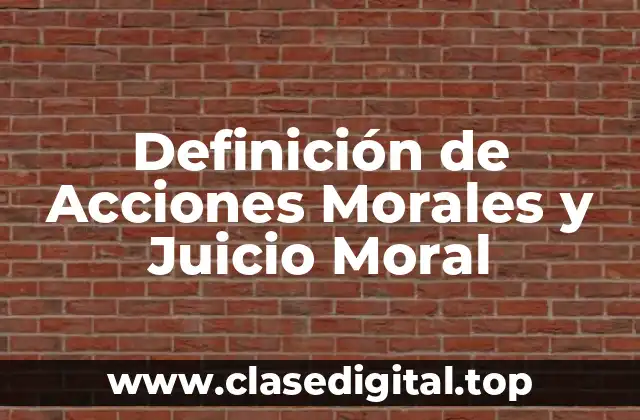 Definición de Acciones Morales y Juicio Moral