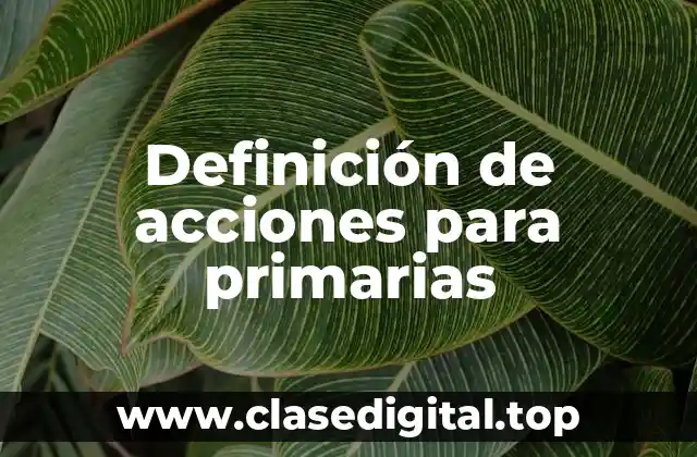 Ejemplos de acciones para primarias