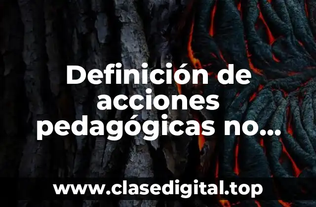 Ejemplos de acciones pedagógicas no dirigidas