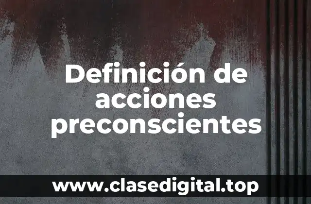 Ejemplos de acciones preconscientes