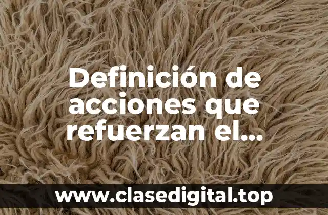 Ejemplos de acciones que refuerzan el liderazgo