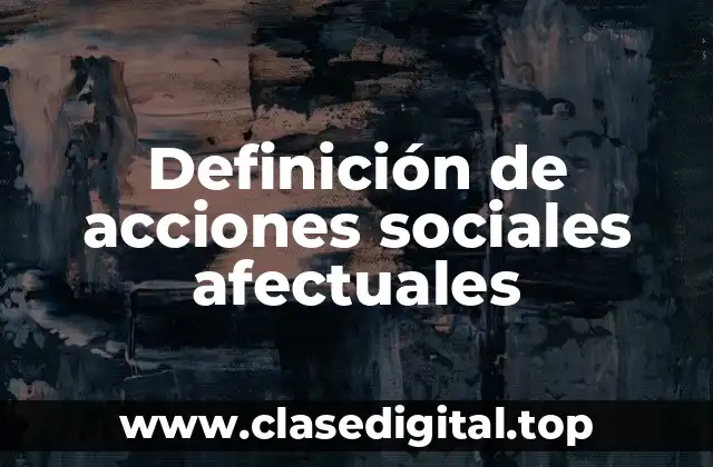Definición de acciones sociales afectuales