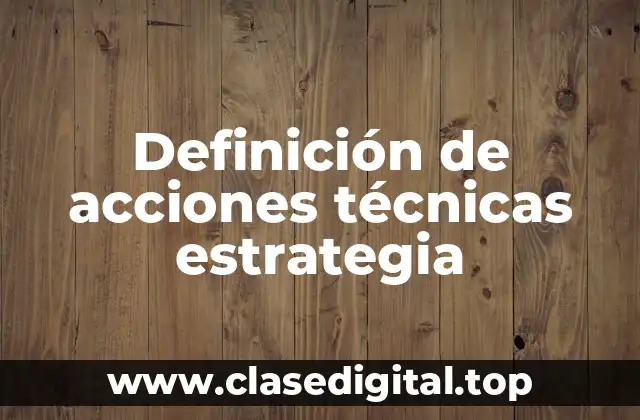 Definición de acciones técnicas estrategia