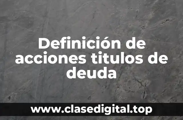 Definición de acciones titulos de deuda