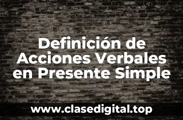 Definición de Acciones Verbales en Presente Simple