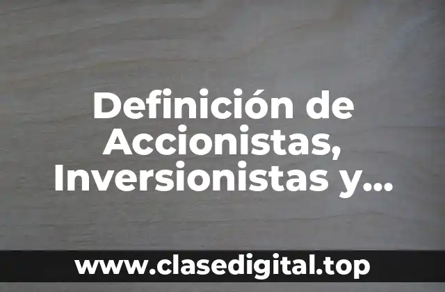 Definición de Accionistas, Inversionistas y Organizaciones Financieras