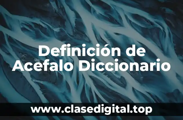 Definición de Acefalo Diccionario
