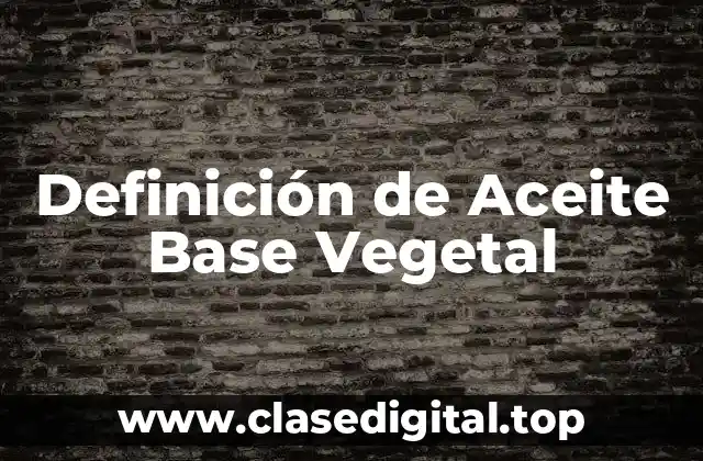Definición de Aceite Base Vegetal