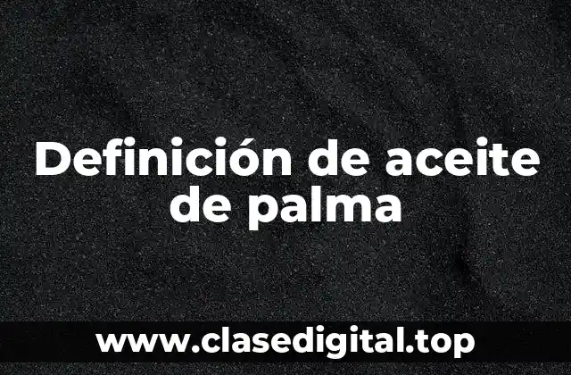 Definición de aceite de palma