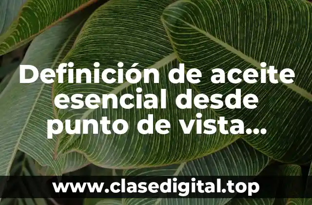 Definición de aceite esencial desde punto de vista químico