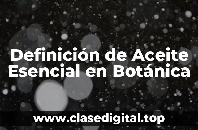 📗 Definición Técnica de Aceite Esencial