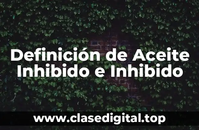 Definición de Aceite Inhibido e Inhibido