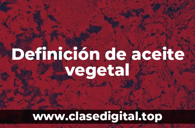 Definición de aceite vegetal