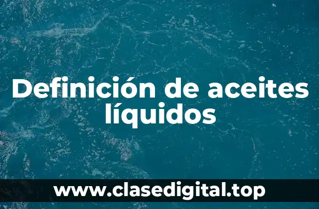 Ejemplos de aceites líquidos