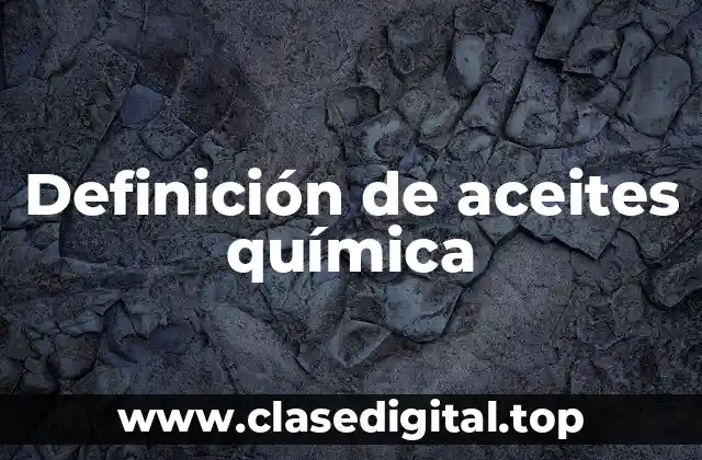 📗 Definición técnica de aceites química