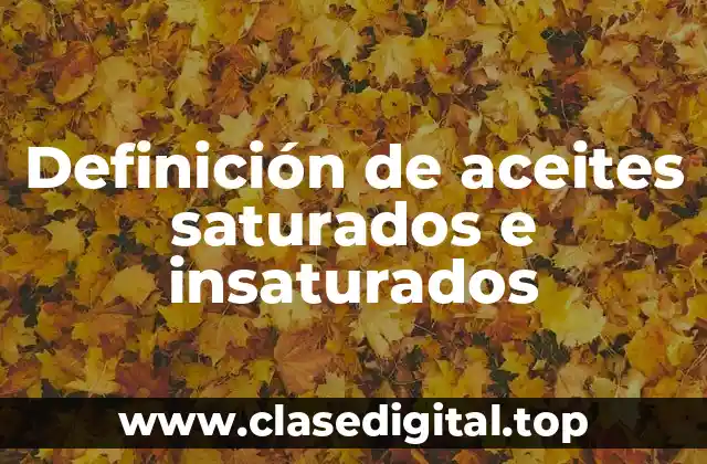 Definición de aceites saturados e insaturados