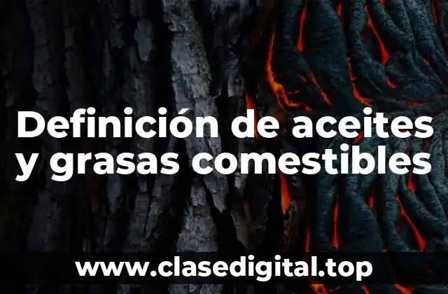 Definición de aceites y grasas comestibles