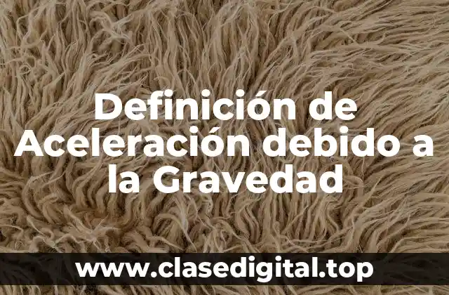 Definición de Aceleración debido a la Gravedad